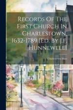 Records Of The First Church In Charlestown, 1632-1789 [ed. By J.f. Hunnewell] af Charlestown Mass