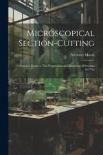 Microscopical Section-cutting: A Practical Guide to The Preparation and Mounting of Sections for The af Sylvester Marsh