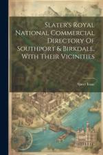 Slater's Royal National Commercial Directory Of Southport & Birkdale, With Their Vicinities af Slater Isaac