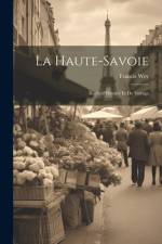 La Haute-Savoie: Récits d'Histoire et de Voyage af Francis Wey