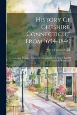 History Of Cheshire, Connecticut, From 1694-1840: Including Prospect, Which, As Columbia Parish, Was A Part Of Cheshire Until 1829 af Nettie Cynthia Smith