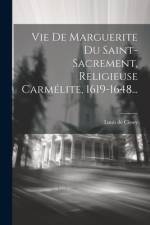 Vie De Marguerite Du Saint-sacrement, Religieuse Carmélite, 1619-1648... af Louis De Cissey