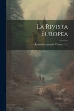 La Rivista Europea: Rivista Internazionale, Volumes 1-2... af Anonymous