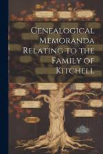 Genealogical Memoranda Relating to the Family of Kitchell af Anonymous