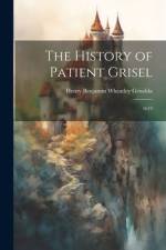 The History of Patient Grisel: 1619 af Griselda Henry Benjamin Wheatley
