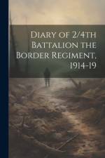 Diary of 2/4th Battalion the Border Regiment, 1914-19 af Anonymous