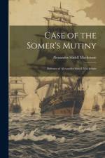Case of the Somer's Mutiny: Defence of Alexander Slidell Mackenzie