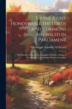 To the Right Honovrable the Lords and Commons Assembled in Parliament: The Humble Advice of the Assembly of Divines, Sitting at Westminster, Concernin af Westminster Assembly of Divines