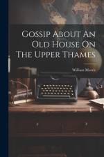 Gossip About An Old House On The Upper Thames af William Morris