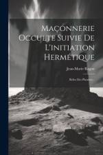 Maçonnerie Occulte Suivie De L'initiation Hermétique: Rôles Des Planètes... af Jean-Marie Ragon