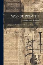 Monde Primitif: Dictionnaire Étymologique De La Langue Françoise (1778)... af Antoine Court de Gebelin