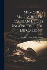 Mèmoires Militaires De Vauban Et Des Ingénieurs Hue De Caligny af Sébastien Prestre Le De Vauban