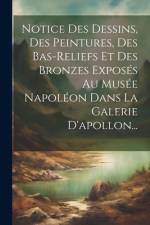 Notice Des Dessins, Des Peintures, Des Bas-reliefs Et Des Bronzes Exposés Au Musée Napoléon Dans La Galerie D'apollon... af Anonymous