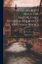 Deutsches Buch Nach Der Natürlichen Methode Für Schule Und Haus, Book 2 af James Henry Worman