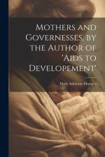 Mothers and Governesses, by the Author of 'aids to Developement' af Mary Atkinson Maurice