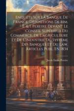 Enquête Sur La Banque De France. Dépositions De Mm. É. & I. Pereire Devant Le Conseil Supérieur Du Commerce, De L'agriculture Et De L'industrie Du Sys af Jacob Émile Pereire