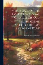 Memorials of the Congregational Church Or 'old Independent Meeting House', Milborne Port af Emma Raymond Pitman