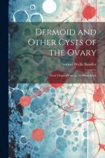 Dermoid and Other Cysts of the Ovary: Their Origin From the Wolffian Body af Samuel Wyllis Bandler