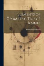 Elements of Geometry, Tr. by J. Kaines af Alexis Claude Clairaut