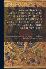 Isagoge Histórico Apologético General De Todas Las Indias Y Especial De La Provincia Sn. Vicente Ferrer De Chiapa Y Goathemala De El Orden De Predicad af Anonymous