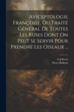 Aviceptologie Françoise, Ou Traité Général De Toutes Les Ruses Dont On Peut Se Servir Pour Prendre Les Oiseaux ... af Pierre Bulliard