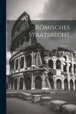 Römisches Staatsrecht; Volume 1 af Anonymous