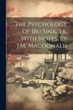 The Psychology of Ibu Sina, Tr. With Notes, by J.M. Macdonald af Anonymous