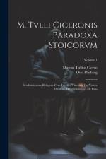 M. Tvlli Ciceronis Paradoxa Stoicorvm: Academicorvm Reliqvae Cvm Lvcvllo, Timaevs, De Natvra Deorvm, De Divinatione, De Fato; Volume 1 af Marcus Tullius Cicero