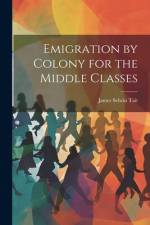 Emigration by Colony for the Middle Classes af James Selwin Tait