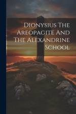 Dionysius The Areopagite And The Alexandrine School af Anonymous