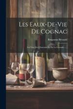 Les Eaux-de-vie De Cognac: Les Vins Des Charentes Et De La Gironde...... af Benjamin Bérauld