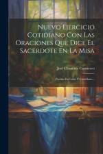 Nuevo Ejercicio Cotidiano Con Las Oraciones Que Dice El Sacerdote En La Misa: Puestas En Latin Y Castellano... af Jose Clemente Carnicero