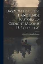 Das Von Der Liebe Handelnde Pastorall-gedicht (adonis U. Rosibella) af Johann Christian Hallmann
