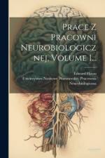 Prace Z Pracowni Neurobiologicznej, Volume 1... af Edward Flatau