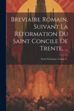 Breviaire Romain, Suivant La Réformation Du Saint Concile De Trente, ...: Partie D'automne, Volume 3... af Anonymous