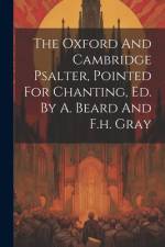 The Oxford And Cambridge Psalter, Pointed For Chanting, Ed. By A. Beard And F.h. Gray af Anonymous