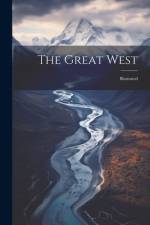 The Great West: Illustrated af Anonymous