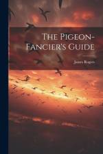 The Pigeon-fancier's Guide af London ). James Rogers (of City Road