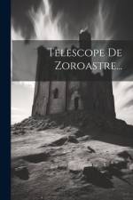 Telescope De Zoroastre... af Anonymous