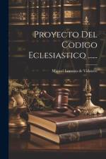 Proyecto Del Codigo Eclesiastico ...... af Manuel Lorenzo De Vidaurre