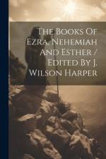 The Books Of Ezra, Nehemiah And Esther / Edited By J. Wilson Harper af Anonymous