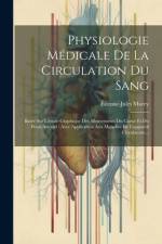 Physiologie Médicale De La Circulation Du Sang: Basée Sur L'étude Graphique Des Mouvements Du Coeur Et Du Pouls Artériel: Avec Application Aux Maladie af Etienne-Jules Marey