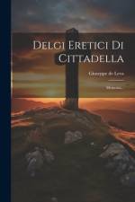 Delgi Eretici Di Cittadella af Giuseppe De Leva