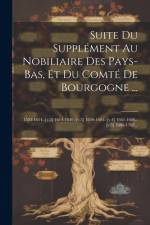 Suite Du Supplément Au Nobiliaire Des Pays-bas, Et Du Comté De Bourgogne ...: 1555-1614.-[v.2] 1614-1630.-[v.3] 1630-1661.-[v.4] 1661-1686.-[v.5] 1686 af Anonymous