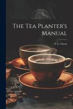 The Tea Planter's Manual af T. C. Owen