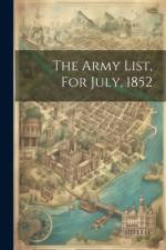 The Army List, For July, 1852 af Anonymous