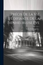 Précis De La Vie Édifiante De La Bienheureuse Eve: Recluse De Saint-martin... af Anonymous