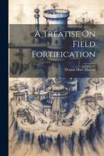 A Treatise On Field Fortification af Dennis Hart Mahan