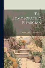 The Homoeopathic Physician: A Monthly Journal Of Medical Science; Volume 12 af Anonymous