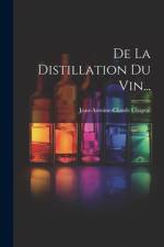 De La Distillation Du Vin... af Jean Antoine Claude Chaptal